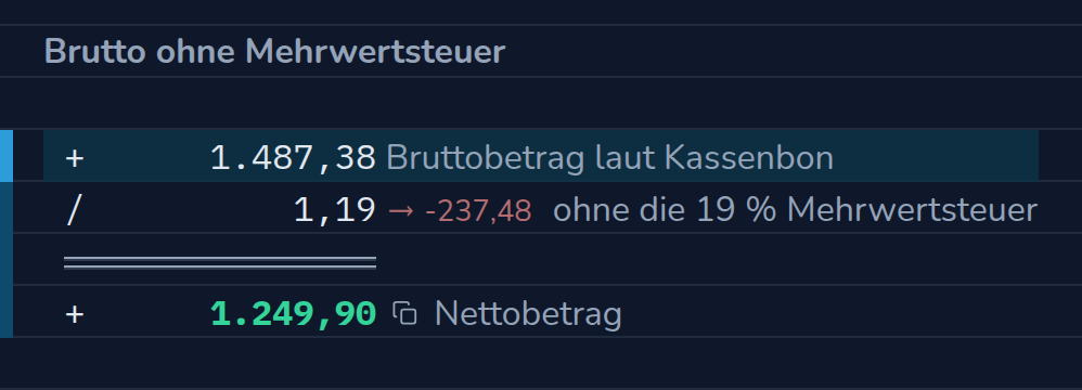 Rechnung in CalcTape Web. Brutto ohne Mehrwertsteuer: 1.487,38 Bruttobetrag laut Kassenbon; ÷ 1,19 (−237,48) ohne die 19 % Mehrwertsteuer; = 1.249,90 Nettobetrag.