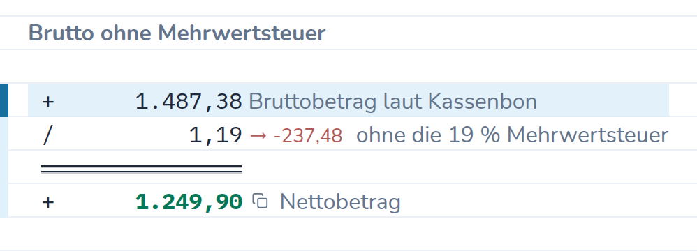 Rechnung in CalcTape Web. Brutto ohne Mehrwertsteuer: 1.487,38 Bruttobetrag laut Kassenbon; ÷ 1,19 (−237,48) ohne die 19 % Mehrwertsteuer; = 1.249,90 Nettobetrag.